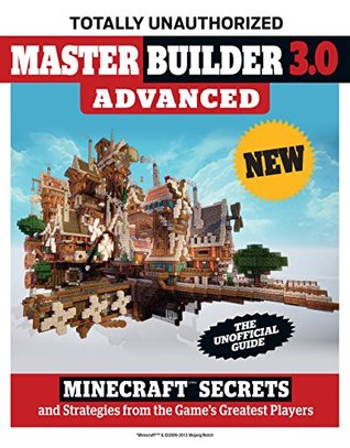 Master Builder 3.0 Advanced: Minecraft®™ Secrets and Strategies from the Game's Greatest Players (Kindle Edition)
