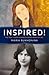 Inspired!: True Stories Behind Famous Art, Literature, Music, and Film