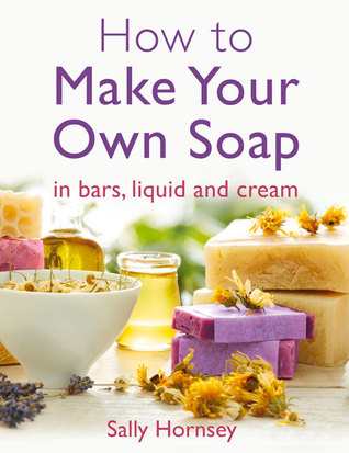 How To Make Your Own Soap: in bars, liquid or cream (Paperback)