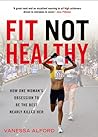 Fit Not Healthy by Vanessa Alford
