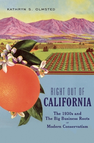 Right Out of California: The 1930s and the Big Business Roots of Modern Conservatism (Hardcover)