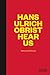 Hans-Ulrich Obrist Hear Us by Bill Burns