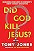 Did God Kill Jesus? by Tony Jones