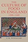 The Culture of Food in England, 1200 - 1500 by C.M. Woolgar