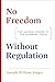 No Freedom without Regulati...