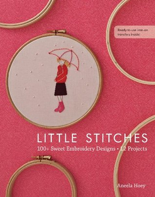 Little Stitches: 100+ Sweet Embroidery Designs, 12 Projects