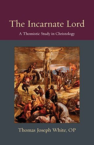 The Incarnate Lord: A Thomistic Study in Christology (Hardcover)