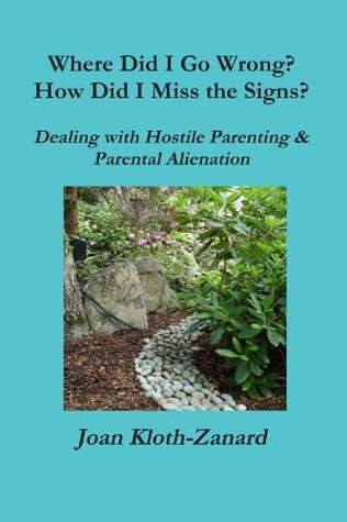 Where Did I Go Wrong? How Did I Miss the Signs? Dealing with Hostile Parenting & Parental Alienation (Paperback)
