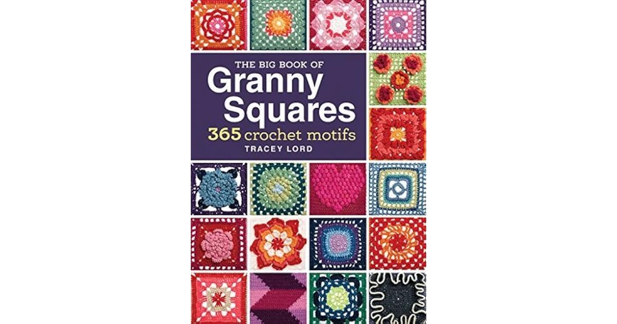 The Big Book of Granny Squares 365 Crochet Motifs by