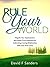 Rule Your World by David F.  Sanders