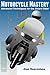 Motorcycle Mastery: Advanced Techniques for the Smart Rider