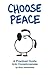 Choose Peace - A Practical Guide Into Consciousness by Rina Jakubowicz