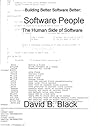 Software People: The Human Side of Software (Building Better Software Better Book 4) Software People: The Human Side of Software (Building Better Software Better Book 4)