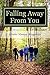 Falling Away From You: One Family's Journey through Traumatic Brain Injury