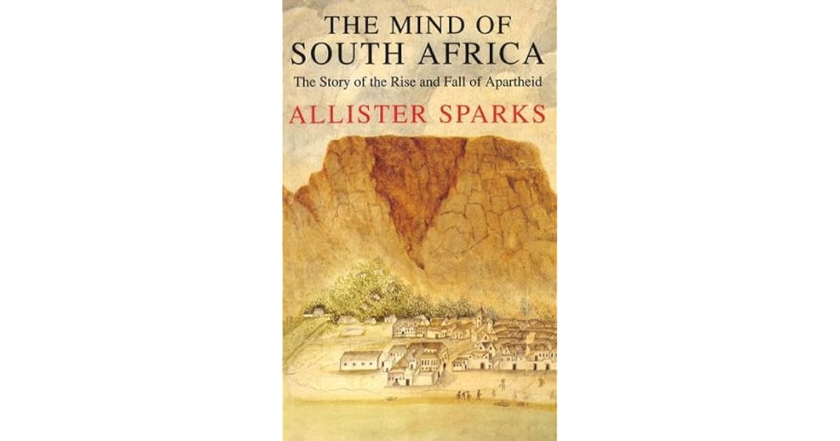 The Mind Of South Africa By Allister Sparks The Mind Of South Africa By Allister Sparks