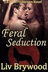 Feral Seduction by Liv Brywood