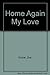 Home Again My Love