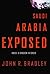 Saudi Arabia Exposed by John R.  Bradley