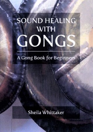 Sound Healing With Gongs: A Gong Book For Beginners (Kindle Edition)