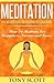 Meditation: The Meditation For Beginners Guidebook: How To Meditate For Happiness, Success and Focus (Meditation For Beginners, Meditation, How To Meditate, Mindfulness Meditation)
