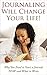 Journaling Will Change Your Life!: Why You Need To Start A Journal NOW And What To Write (Journal Writing, Journaling for Beginners, Journal, Journaling Basics,)