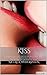 kiss: kiss like a pro (setting up the kiss,perfecting closed-lipped lips,perfecting an open-mouthed kiss,kissing in a romantic way)