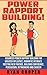 Power Rapport Building: Advanced Power Rapport Building For Greater Influence, Romantic Intimacy, Meeting New Friends, Building Confidence, Persuasion, ... Inner Peace, Charisma, Body Language)