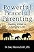 Powerful Peaceful Parenting: Guiding Children, Changing Lives