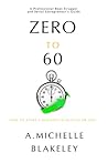 Zero to 60: How to start a business in 60 days or less Zero to 60: How to start a business in 60 days or less