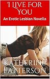 I Live For You: An Erotic Lesbian Novella