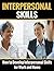 Interpersonal Skills: An Absolute Beginner’s 20-Minute Quick Start Guide on Developing Interpersonal Skills for Work and for Home