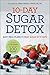 10-Day Sugar Detox: Easy Meal Plans to Beat Sugar in 10 Days