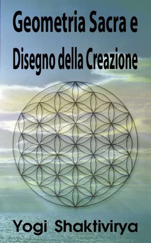 Geometria Sacra e Disegno della Creazione (Kindle Edition)