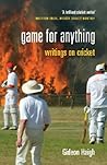 Game For Anything: Writings on Cricket Book cover for Game For Anything: Writings on Cricket