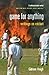 Game For Anything: Writings on Cricket