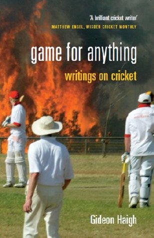 Game For Anything: Writings on Cricket