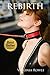 Rebirth (Fetish, Taboo, BDSM, Romance Erotica, Alpha Male)