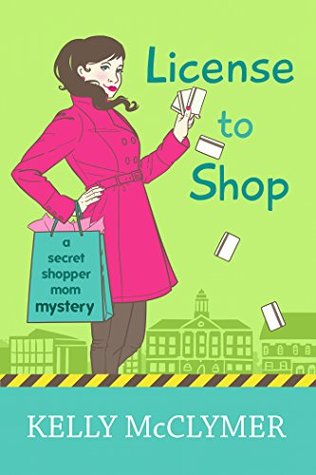License to Shop (Secret Shopper Mom Mystery Book 2)