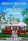 Heroes & Hooligans in Goose Pimple Junction by Amy Metz