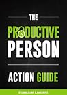 The Productive Person Action Guide by Chandler Bolt