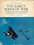 The Early Birds of War: The Daring Pilots and Fighter Airplanes of World War I (Adventures in Flight)