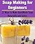 Soap Making for Beginners: ...