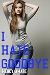 I Hate Goodbye (The Kihanna Saga, #2)