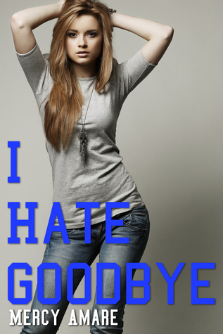 I Hate Goodbye (The Kihanna Saga, #2)