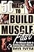50 Ways to Build Muscle Fast: The Ultimate Guide to Building Bigger Muscles