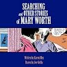 Searching and Other Stories of Mary Worth Searching and Other Stories of Mary Worth