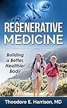 Regenerative Medicine: Building a Better, Healthier Body