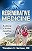 Regenerative Medicine: Building a Better, Healthier Body