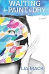 Waiting for Paint to Dry by Lia Mack