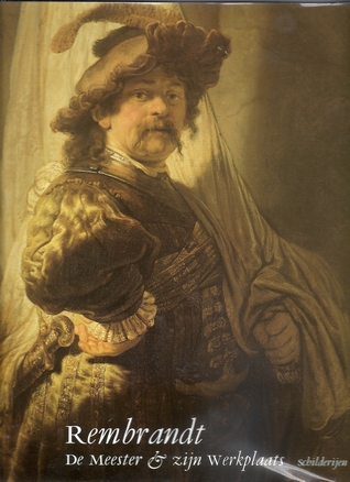 Rembrandt : De meester en zijn werkplaats